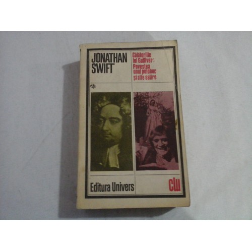 CALATORIILE LUI GULLIVER / POVESTEA UNUI POLOBOC SI ALTE SATIRE - Jonathan SWIFT CALATORIILE LUI GULLIVER / POVESTEA UNUI POLOBOC SI ALTE SATIRE - Jonathan SWIFT